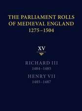 The Parliament Rolls of Medieval England, 1275–1 – XV: Richard III. 1484–1485 & Henry VII. 1485–1487