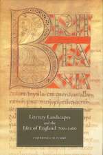 Literary Landscapes and the Idea of England, 700–1400