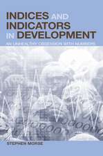 Indices and Indicators in Development: An Unhealthy Obsession with Numbers