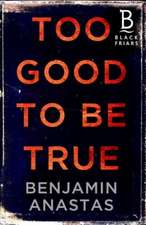 BENJAMIN ANASTAS: TOO GOOD TO BE TRUE