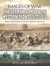 The German Army on the Western Front 1917 - 1918: Rare Photographs from Wartime Archives