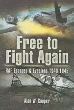 Free to Fight Again: RAF Escapes and Evasions 1940-45