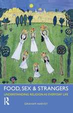 Food, Sex and Strangers: Understanding Religion as Everyday Life