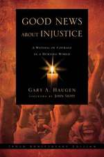 Good News About Injustice: 10th anniversary edit – A Witness Of Courage In A Hurting World