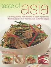 Taste of Asia: Ingredients, Techniques and Over 100 Fabulous Authentic Recipes