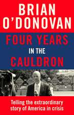 Four Years in the Cauldron: Telling the extraordinary story of America in crisis