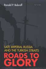 Roads to Glory: Late Imperial Russia and the Turkish Straits