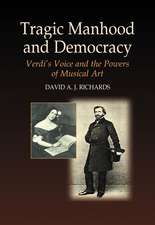 Tragic Manhood and Democracy – Verdi`s Voice and the Powers of Musical Art