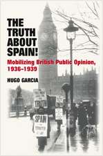 The Truth About Spain! – Mobilizing British Public Opinion, 1936–1939