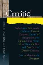 Crrritic! – Sighs, Cries, Lies, Insults, Outbursts, Hoaxes, Disasters, Letters of Resignation and Various Other Noises Off in These