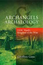 Archangels & Archaeology – J S M Ward`s Kingdom of the Wise