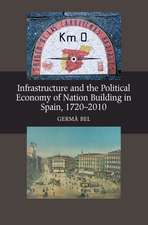 Infrastructure and the Political Economy of Nation Building in Spain, 1720–2010