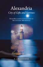 Alexandria – City of Gifts and Sorrows from Hellenistic Civilization to Multiethnic Metropolis