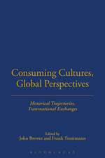 Consuming Cultures, Global Perspectives: Historical Trajectories, Transnational Exchanges