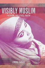Visibly Muslim: Fashion, Politics, Faith