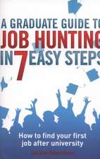 A Graduate Guide to Job Hunting in Seven Easy Steps