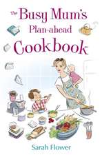 The Busy Mum's Plan-Ahead Cookbook: Confidence for When You Really Need It