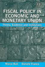 Fiscal Policy in Economic and Monetary Union – Theory, Evidence and Institutions