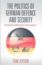 The Politics of German Defence and Security: Policy Leadership and Military Reform in the Post-Cold War Era