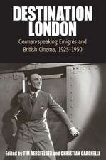 Destination London: German-Speaking Emigrs and British Cinema, 1925-1950