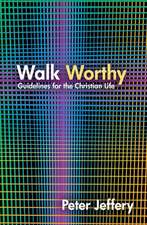 Walk Worthy: Guidelines for the Christian Life