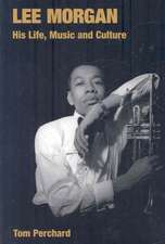 Lee Morgan: His Life, Music and Culture