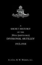 Short History of the 39th (Deptford) Divisional Artilley. 1915-1918