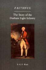 Faithful: the Story of the Durham Light Infantry