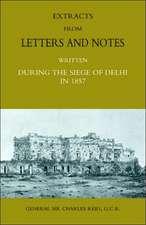 Extracts from Letters and Notes Written During the Siege of Delhi in 1857