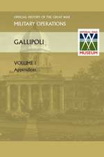 Gallipoli Vol 1. Appendices. Official History of the Great War Other Theatres