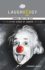 Laughology: Improve Your Life with the Science of Laughter