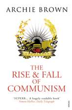 Brown, A: Rise and Fall of Communism