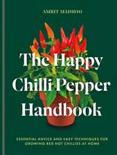 The Happy Chilli Pepper Handbook: Essential Advice and Easy Techniques for Growing Red Hot Chillies at Home