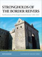 Strongholds of the Border Reivers: Fortifications of the Anglo-Scottish Border 1296–1603