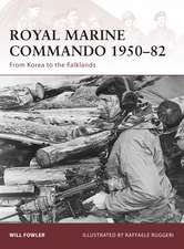 Royal Marine Commando 1950–82: From Korea to the Falklands