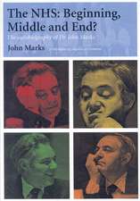 The NHS - Beginning, Middle and End?: The Autobiography of Dr John Marks