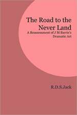 The Road to the Never Land: A Reassessment of J M Barrie's Dramatic Art