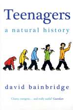 Bainbridge, D: Teenagers: A Natural History