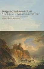 Recognizing the Romantic Novel – New Histories of British Fiction, 1780–1830