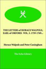 The Letters of Horace Walpole, Earl of Orford. Vol. 3. 1759-1769...