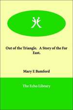 Out of the Triangle. a Story of the Far East.