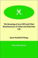 The Booming of Acre Hill and Other Reminiscences of Urban and Suburban Life