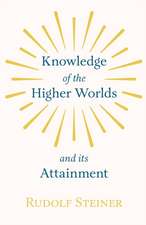 Knowledge of the Higher Worlds and Its Attainment