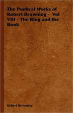 The Poetical Works of Robert Browning - Vol VIII - The Ring and the Book: A Study in Comparative Education