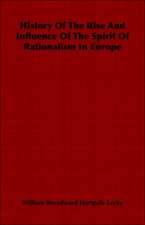 History of the Rise and Influence of the Spirit of Rationalism in Europe: A Popular History from 1847