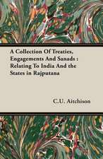 A Collection of Treaties, Engagements and Sanads: Relating to India and the States in Rajputana