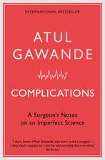 Complications: A Surgeon's Notes on an Imperfect Science