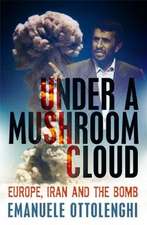 Under a Mushroom Cloud: Europe, Iran and the Bomb