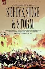 Sepoys, Siege & Storm - The Experiences of a Young Officer of H.M.'s 61st Regiment at Ferozepore, Delhi Ridge and at the Fall of Delhi During the Indi: Dawn of Flame & Its Sequel the Black Flame, Plus the Revolution of 1960 & Others