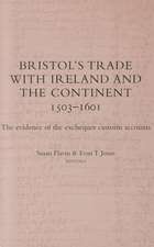 Bristol's Trade with Ireland and the Continent, 1503-1601: The Evidence of the Exchequer Customs Accounts